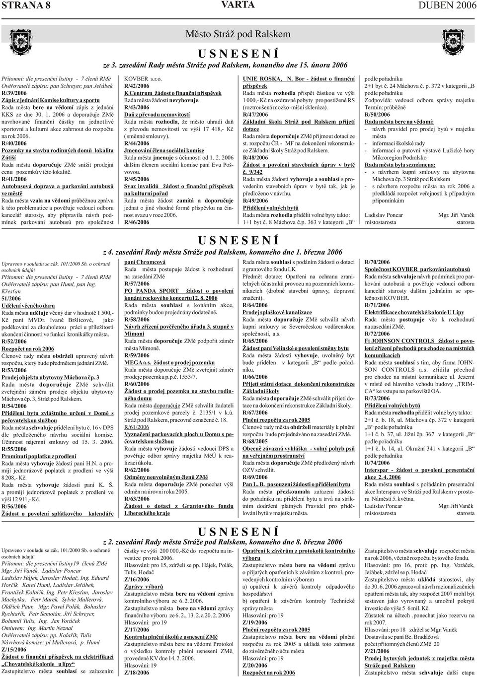 ze dne 30. 1. 2006 a doporuèuje ZMì navrhované finanèní èástky na jednotlivé sportovní a kulturní akce zahrnout do rozpoètu na rok 2006.