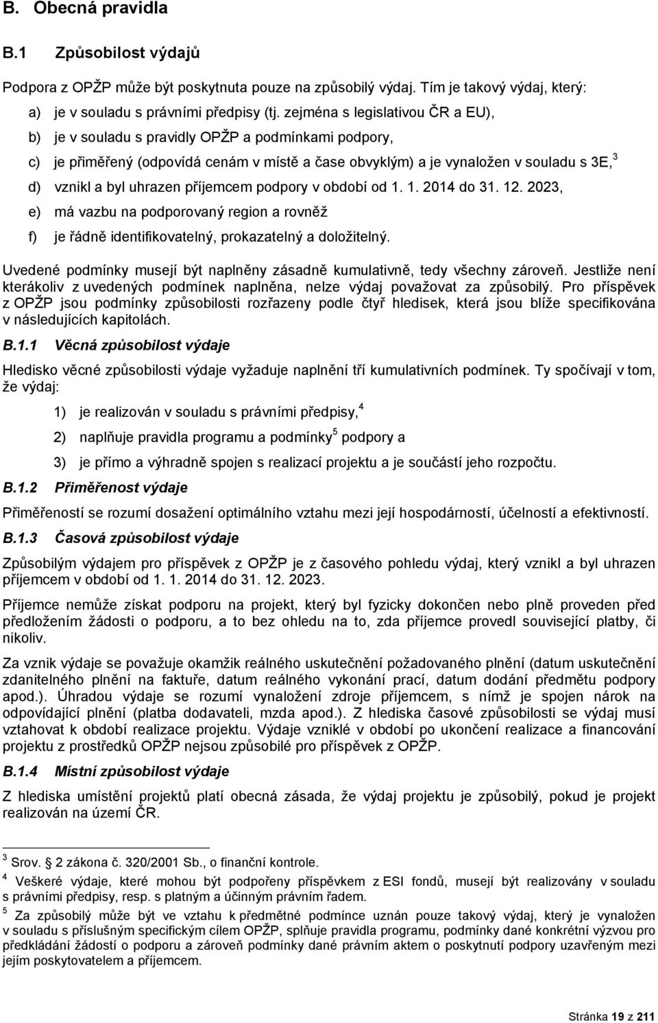 příjemcem pdpry v bdbí d 1. 1. 2014 d 31. 12. 2023, e) má vazbu na pdprvaný regin a rvněž f) je řádně identifikvatelný, prkazatelný a dlžitelný.