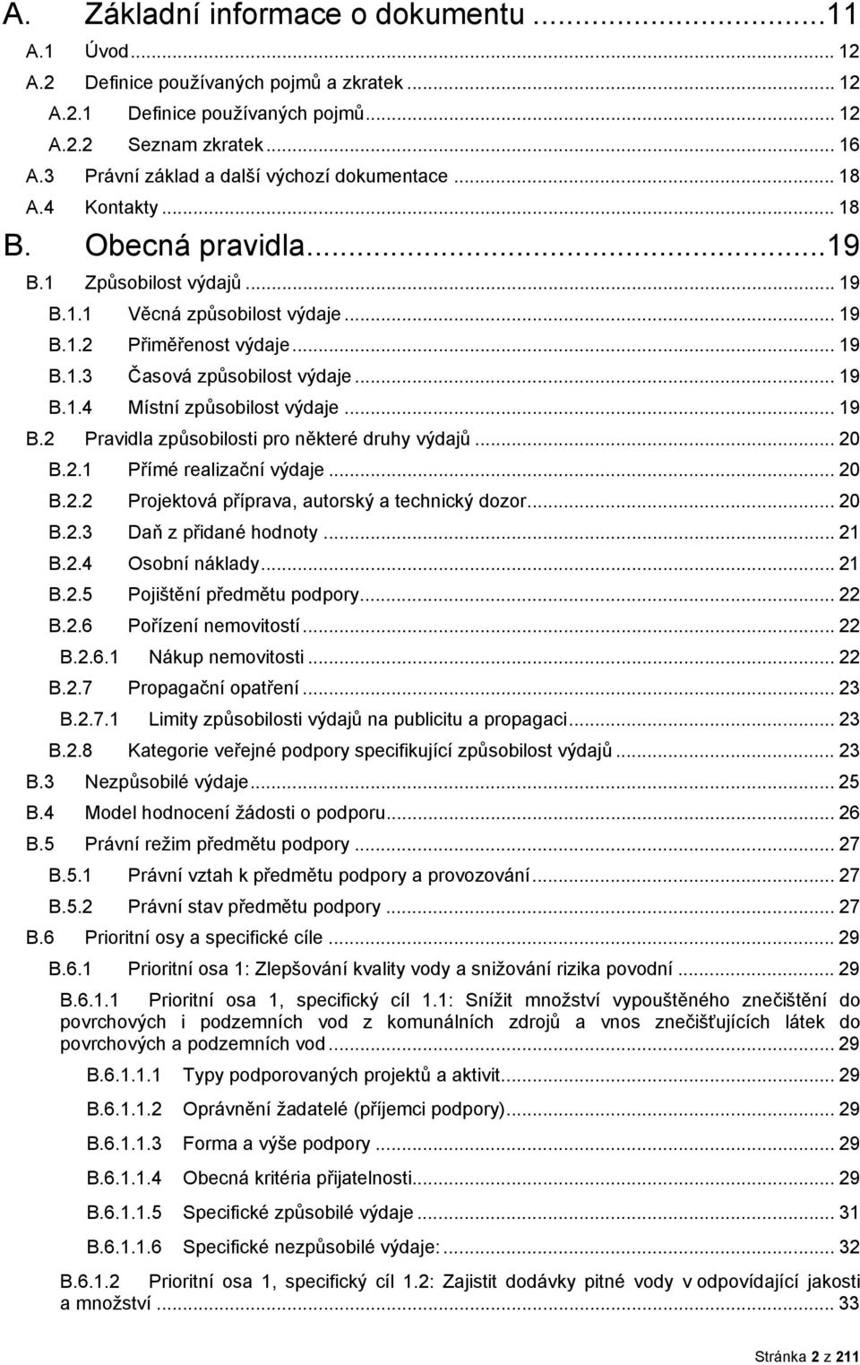 .. 19 B.1.4 Místní způsbilst výdaje... 19 B.2 Pravidla způsbilsti pr některé druhy výdajů... 20 B.2.1 Přímé realizační výdaje... 20 B.2.2 Prjektvá příprava, autrský a technický dzr... 20 B.2.3 Daň z přidané hdnty.