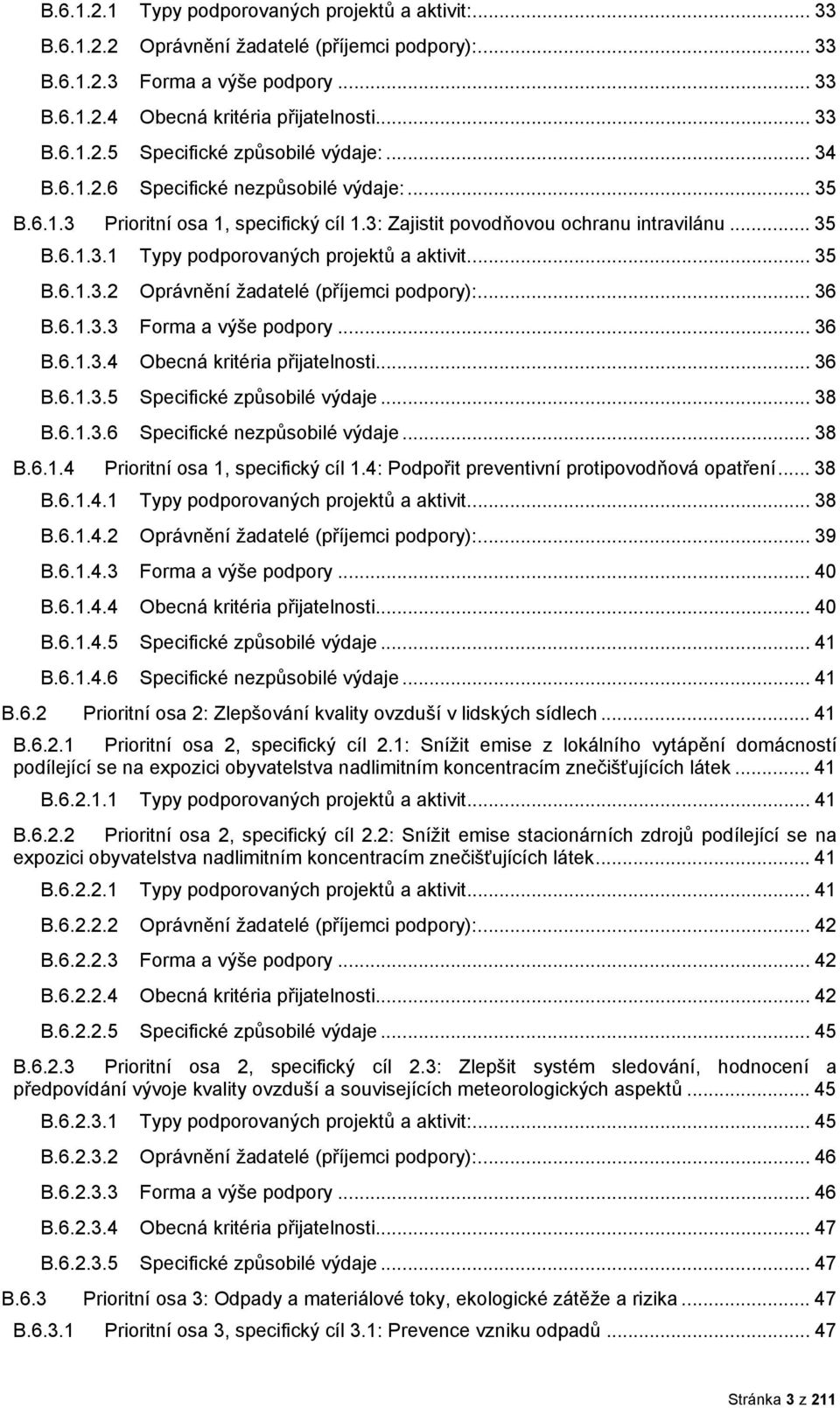 .. 36 B.6.1.3.3 Frma a výše pdpry... 36 B.6.1.3.4 Obecná kritéria přijatelnsti... 36 B.6.1.3.5 Specifické způsbilé výdaje... 38 B.6.1.3.6 Specifické nezpůsbilé výdaje... 38 B.6.1.4 Priritní sa 1, specifický cíl 1.