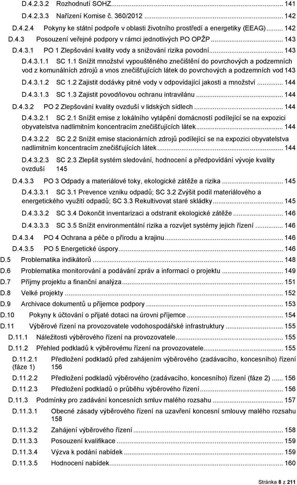 1 Snížit mnžství vypuštěnéh znečištění d pvrchvých a pdzemních vd z kmunálních zdrjů a vns znečišťujících látek d pvrchvých a pdzemních vd 143 D.4.3.1.2 SC 1.