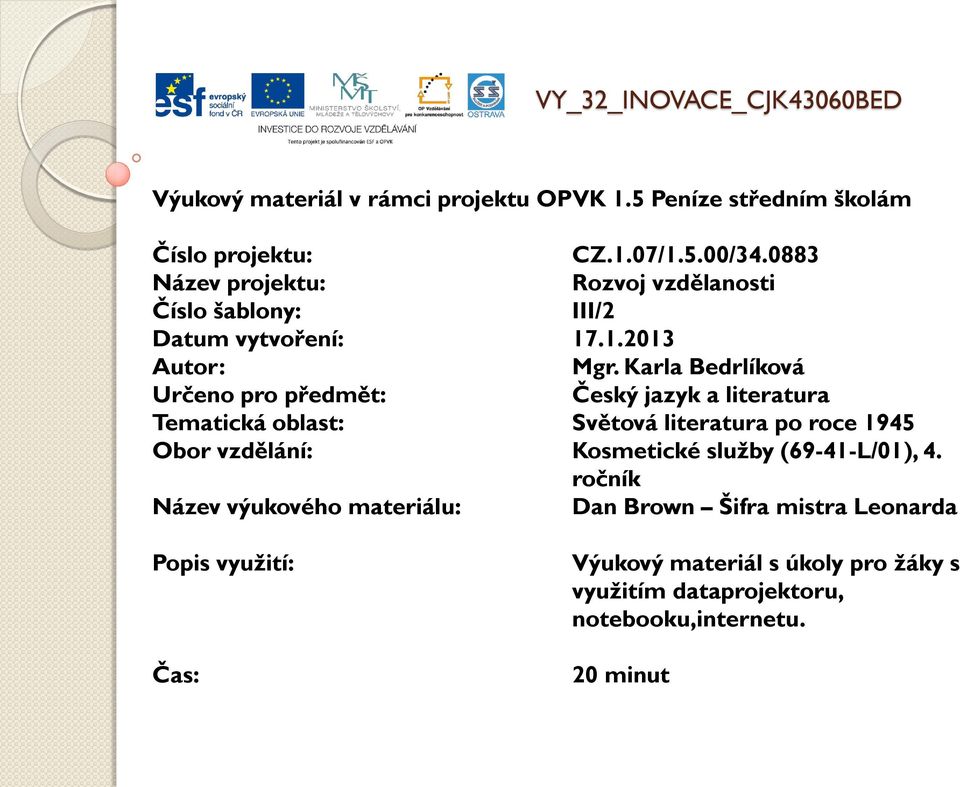 Karla Bedrlíková Určeno pro předmět: Český jazyk a literatura Tematická oblast: Světová literatura po roce 1945 Obor vzdělání: Kosmetické