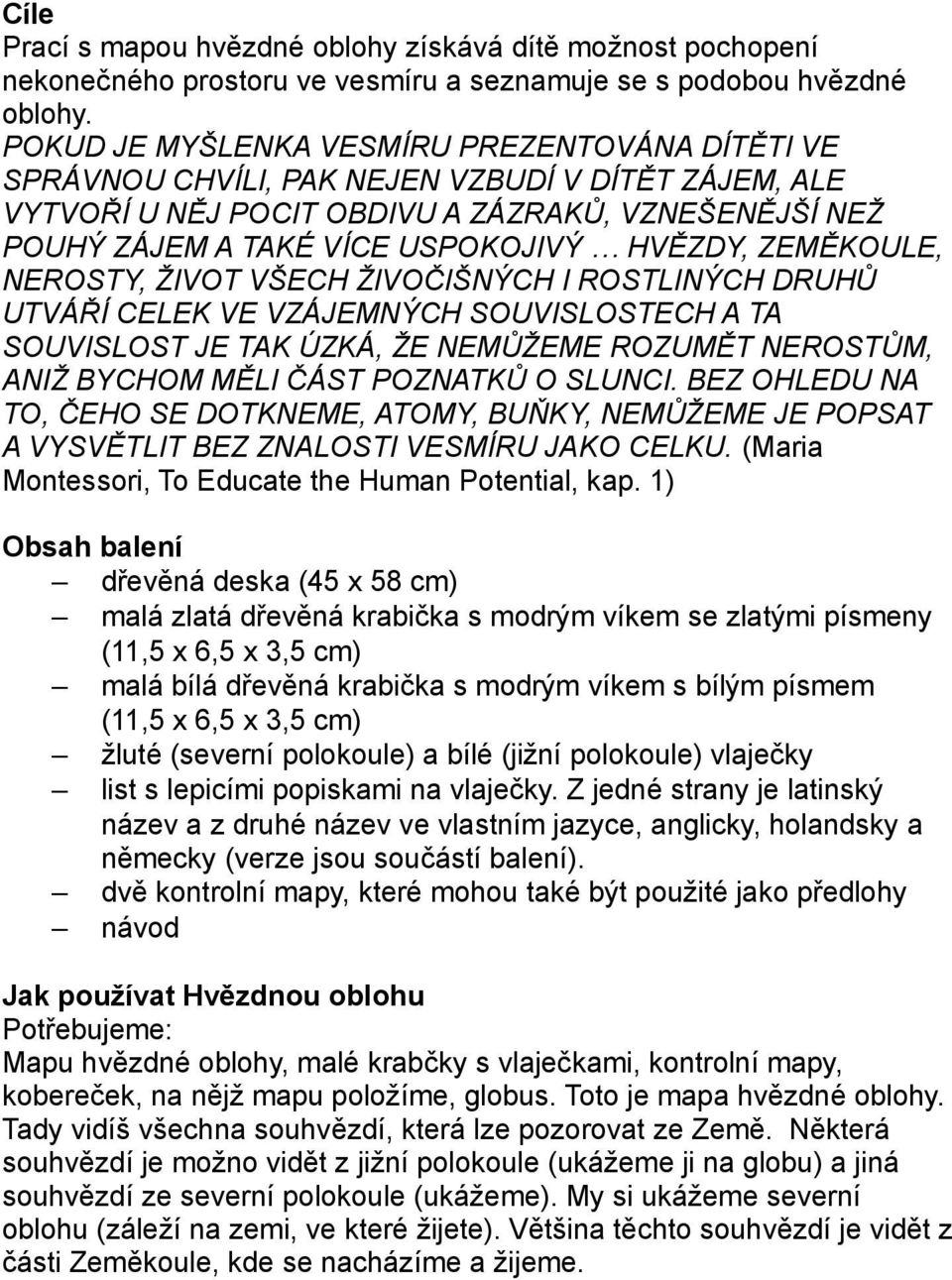 ZEMĚKOULE, NEROSTY, ŽIVOT VŠECH ŽIVOČIŠNÝCH I ROSTLINÝCH DRUHŮ UTVÁŘÍ CELEK VE VZÁJEMNÝCH SOUVISLOSTECH A TA SOUVISLOST JE TAK ÚZKÁ, ŽE NEMŮŽEME ROZUMĚT NEROSTŮM, ANIŽ BYCHOM MĚLI ČÁST POZNATKŮ O