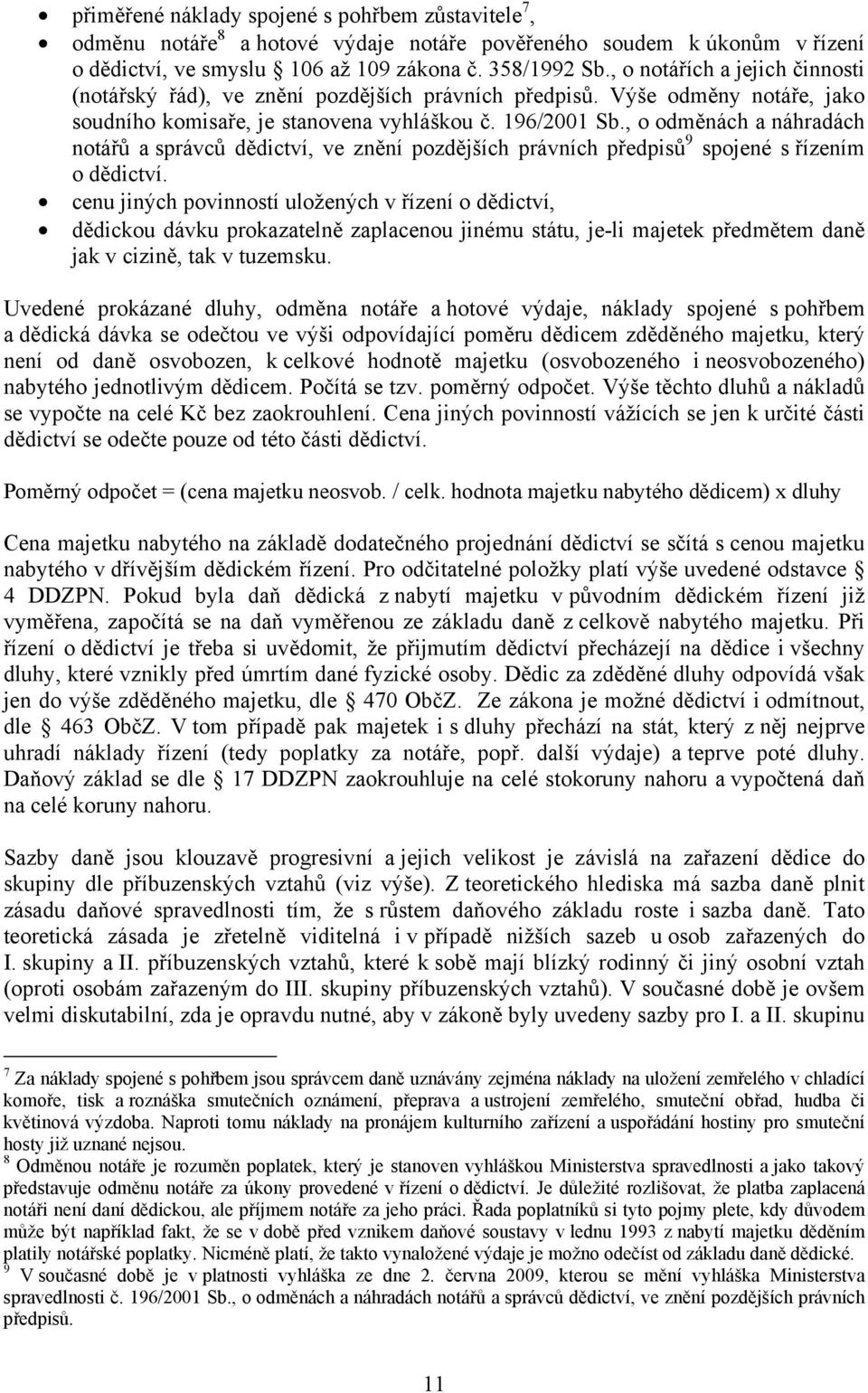 , o odměnách a náhradách notářů a správců dědictví, ve znění pozdějších právních předpisů 9 spojené s řízením o dědictví.