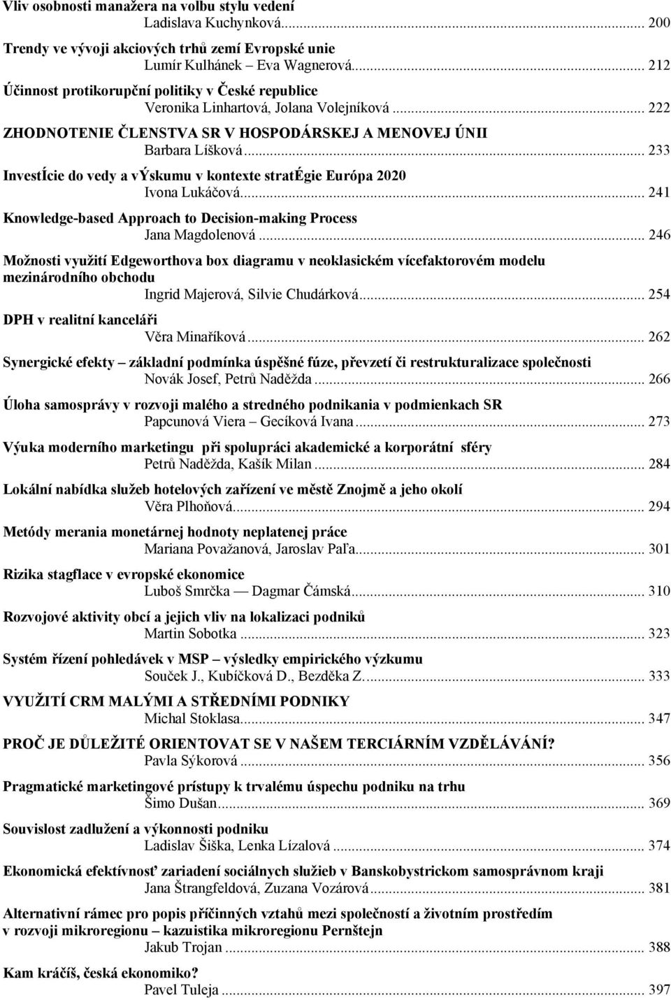 .. 233 InvestÍcie do vedy a výskumu v kontexte stratégie Európa 2020 Ivona Lukáčová... 241 Knowledge-based Approach to Decision-making Process Jana Magdolenová.