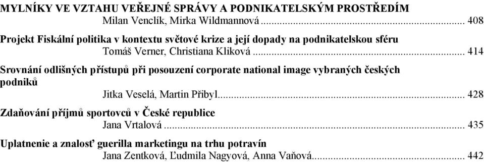 .. 414 Srovnání odlišných přístupů při posouzení corporate national image vybraných českých podniků Jitka Veselá, Martin Přibyl.