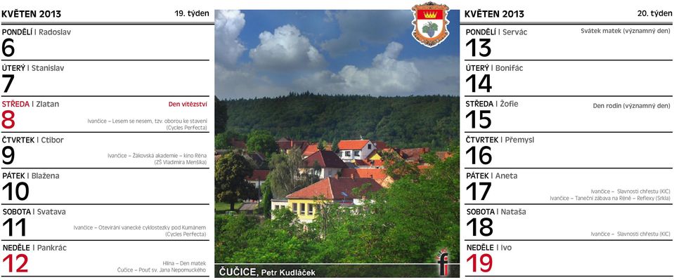 (Cycles Perfecta) Hlína Den matek Čučice Pouť sv. Jana Nepomuckého KVĚTEN 2013 13 14 15 16 17 18 19 Servác Bonifác Žofie Přemysl Aneta Nataša Ivo 20.