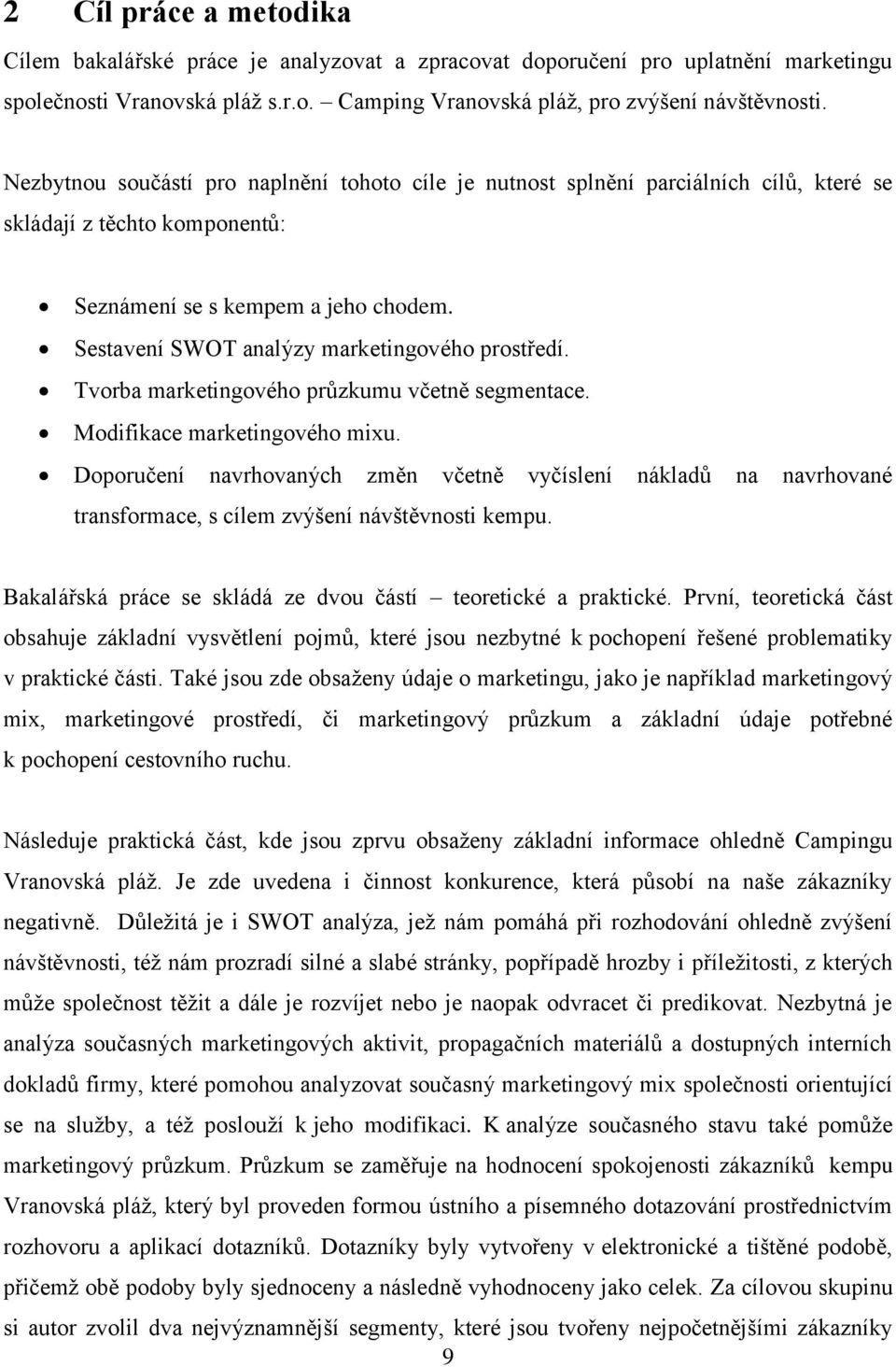 Sestavení SWOT analýzy marketingového prostředí. Tvorba marketingového průzkumu včetně segmentace. Modifikace marketingového mixu.