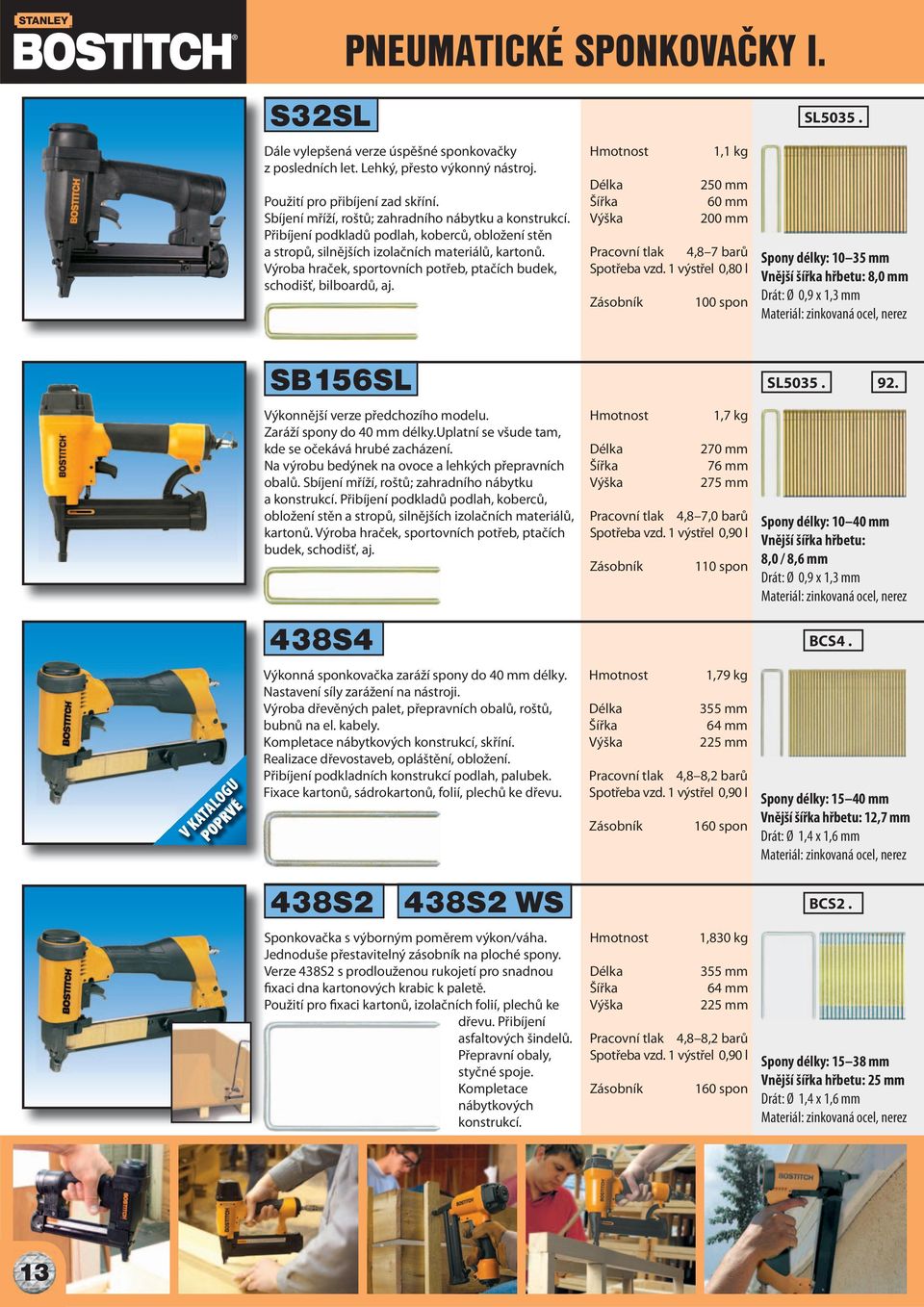 Výroba hraček, sportovních potřeb, ptačích budek, schodišť, bilboardů, aj. 1,1 kg 250 mm 60 mm 200 mm Pracovní tlak 4,8 7 barů Spotřeba vzd. 1 výstřel 0,80 l 100 spon SL5035.