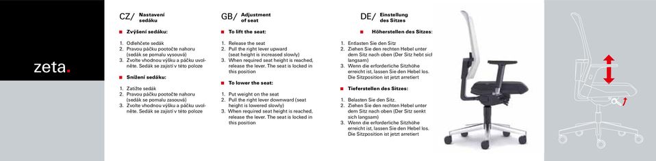 Pravou páčku pootočte nahoru (sedák se pomalu zasouvá) 3. Zvolte vhodnou výšku a páčku uvolněte. Sedák se zajistí v této poloze 1. Release the seat 2.