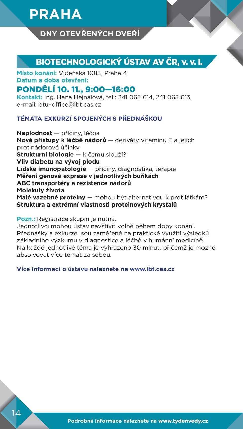 cz TÉMATA EXKURZÍ SPOJENÝCH S PŘEDNÁŠKOU Neplodnost příčiny, léčba Nové přístupy k léčbě nádorů deriváty vitaminu E a jejich protinádorové účinky Strukturní biologie k čemu slouží?