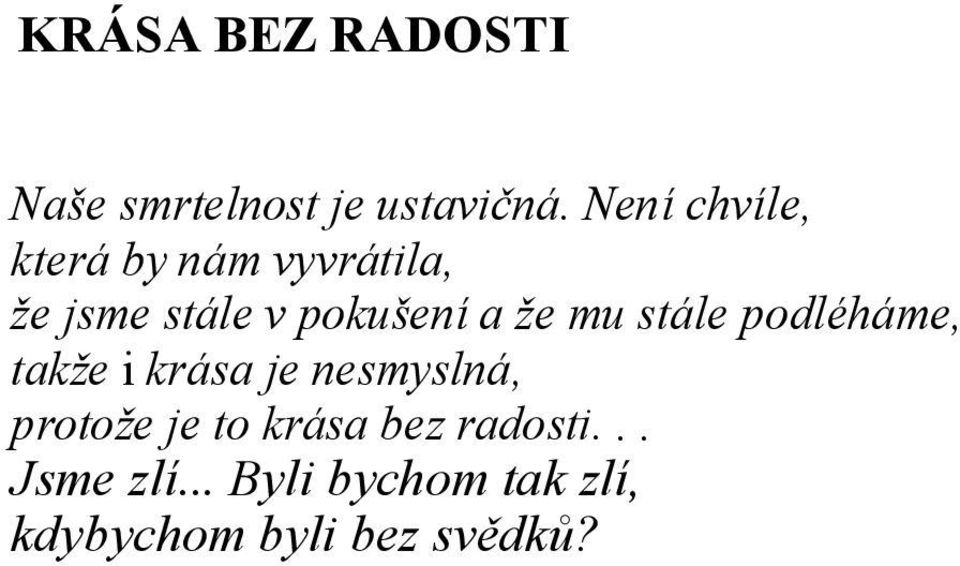 že mu stále podléháme, takže i krása je nesmyslná, protože je to