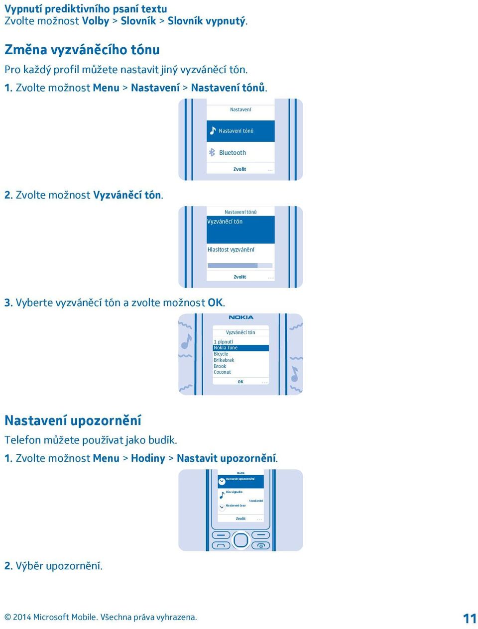 Nastavení tónů Vyzváněcí tón Hlasitost vyzvánění Zvolit 3. Vyberte vyzváněcí tón a zvolte možnost OK.