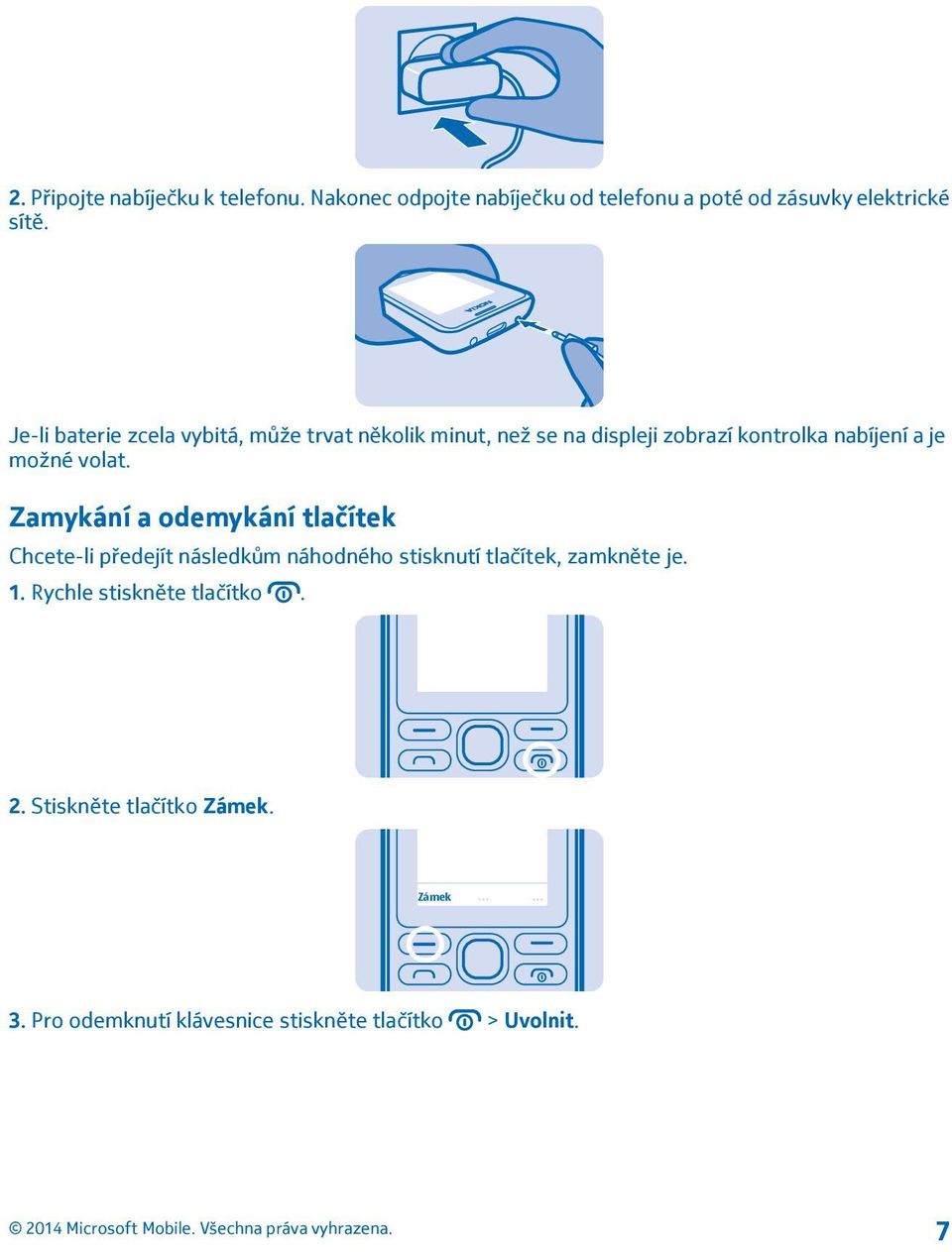 volat. Zamykání a odemykání tlačítek Chcete-li předejít následkům náhodného stisknutí tlačítek, zamkněte je. 1.