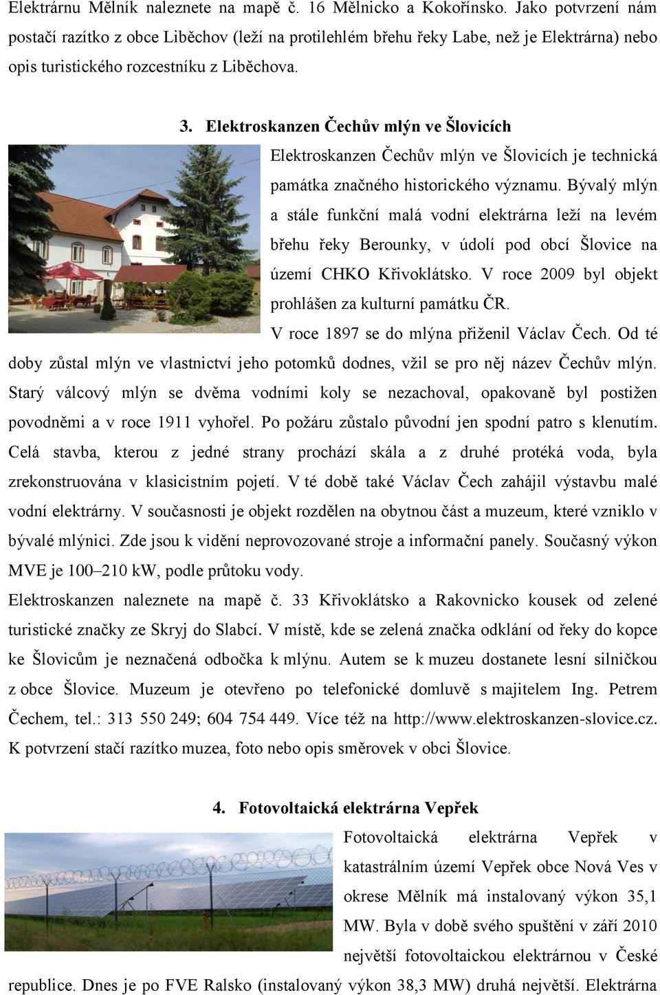 Elektroskanzen Čechův mlýn ve Šlovicích Elektroskanzen Čechův mlýn ve Šlovicích je technická památka značného historického významu.