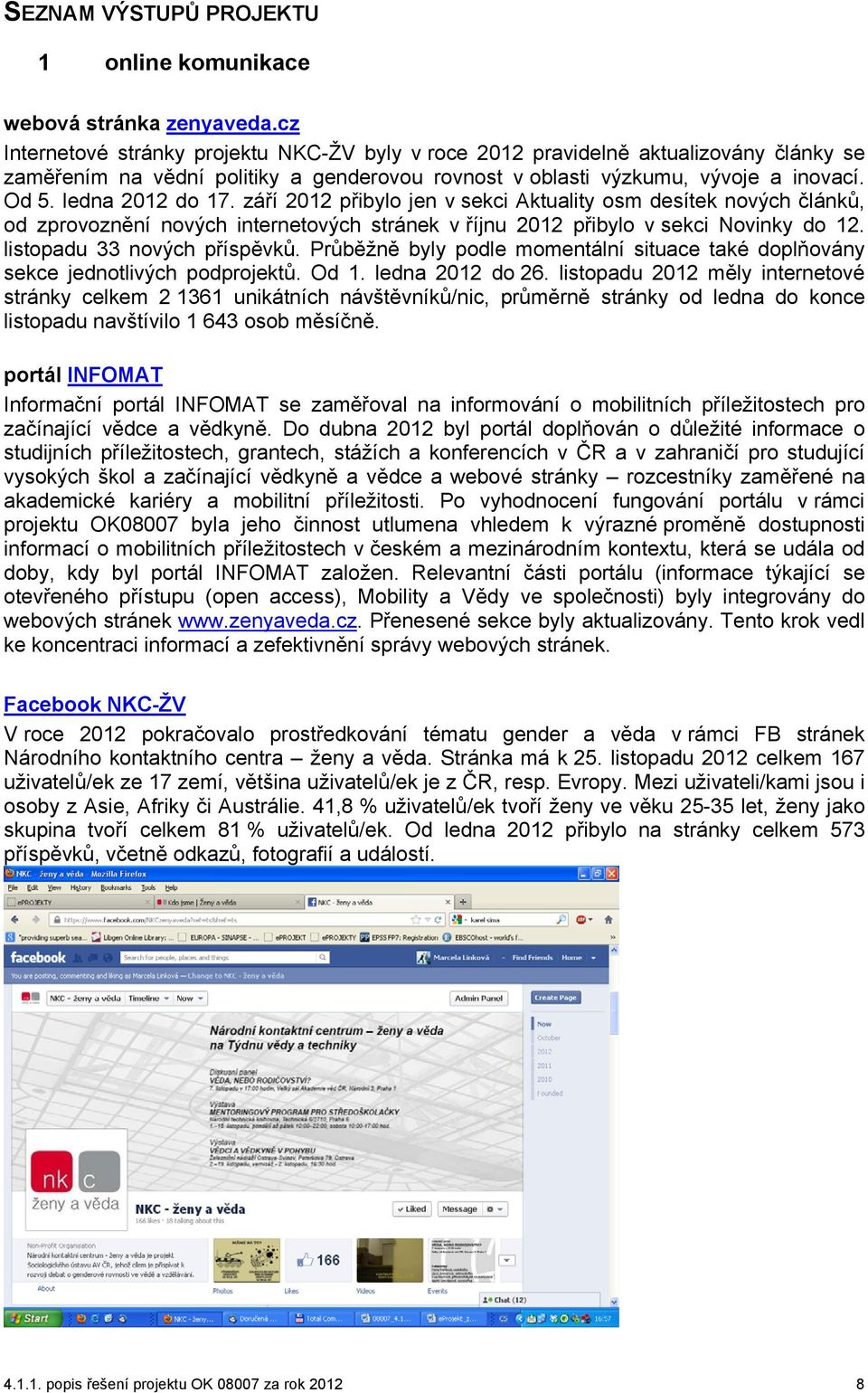 září 2012 přibylo jen v sekci Aktuality osm desítek nových článků, od zprovoznění nových internetových stránek v říjnu 2012 přibylo v sekci Novinky do 12. listopadu 33 nových příspěvků.