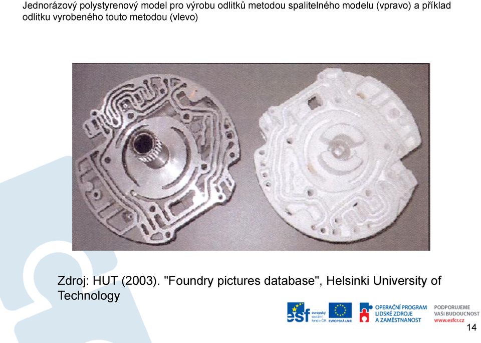 vyrobeného touto metodou (vlevo) Zdroj: HUT (2003).