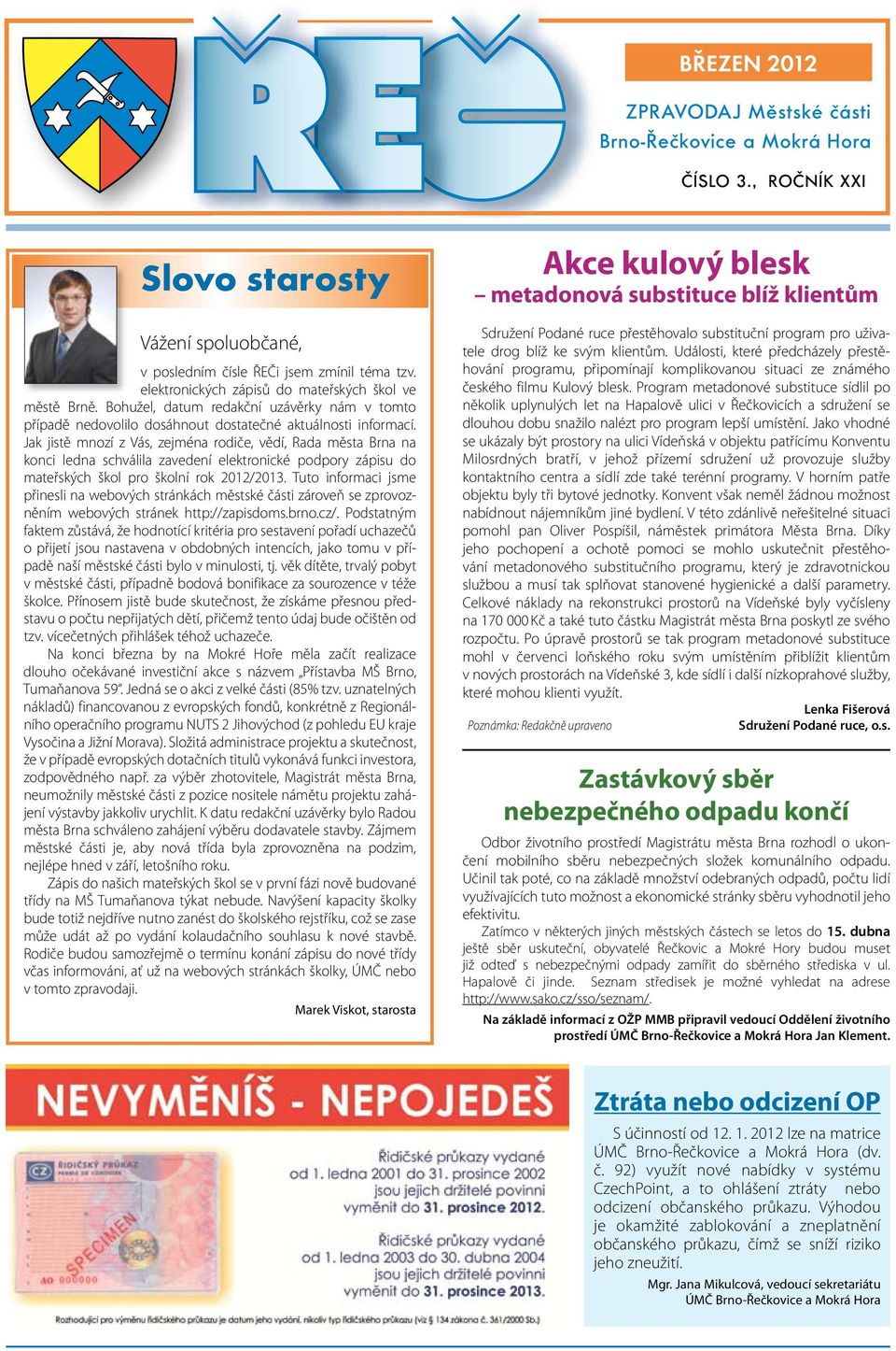 Jak jistě mnozí z Vás, zejména rodiče, vědí, Rada města Brna na konci ledna schválila zavedení elektronické podpory zápisu do mateřských škol pro školní rok 2012/2013.