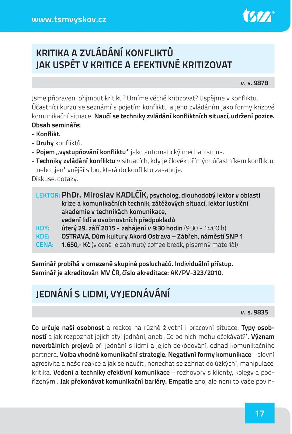 - Druhy konfliktů. - Pojem vystupňování konfliktu jako automatický mechanismus.