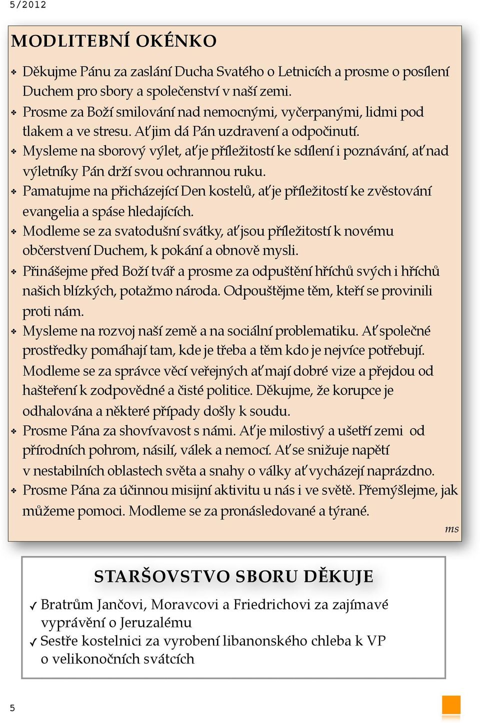 Mysleme na sborový výlet, ať je příležitostí ke sdílení i poznávání, ať nad výletníky Pán drží svou ochrannou ruku.