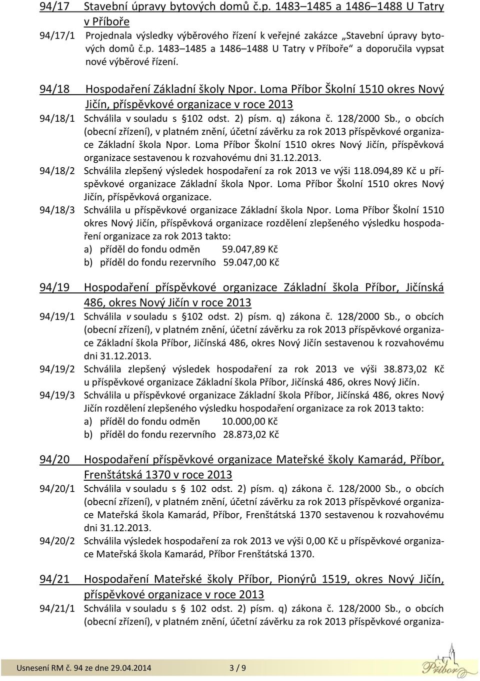 , o obcích Základní škola Npor. Loma Příbor Školní 1510 okres Nový Jičín, příspěvková organizace sestavenou k rozvahovému dni 31.12.2013.