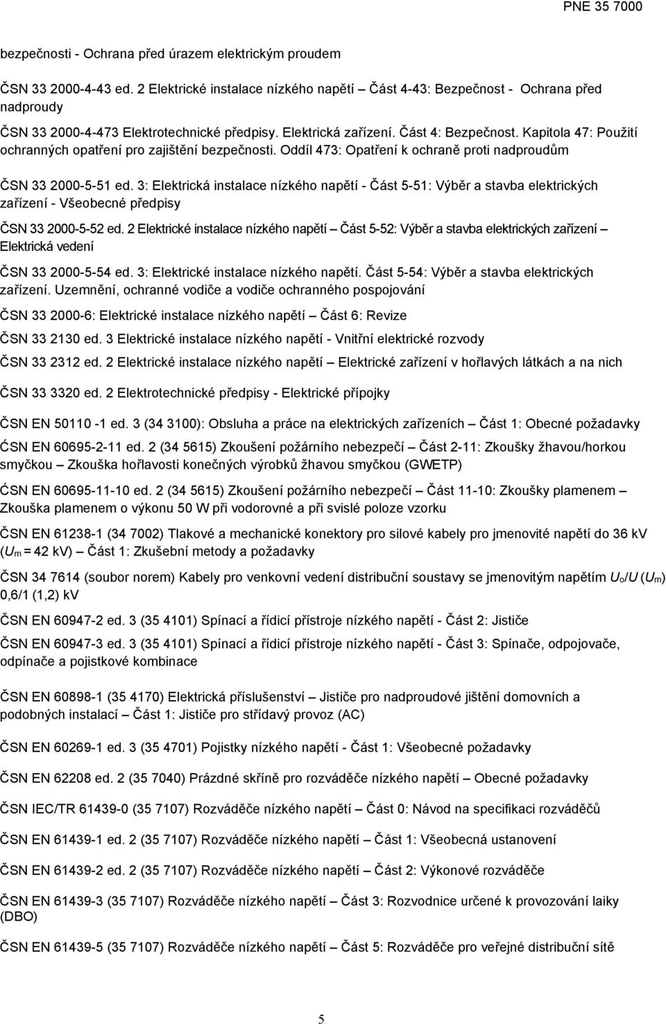 Kapitola 47: Použití ochranných opatření pro zajištění bezpečnosti. Oddíl 473: Opatření k ochraně proti nadproudům ČSN 33 2000-5-51 ed.