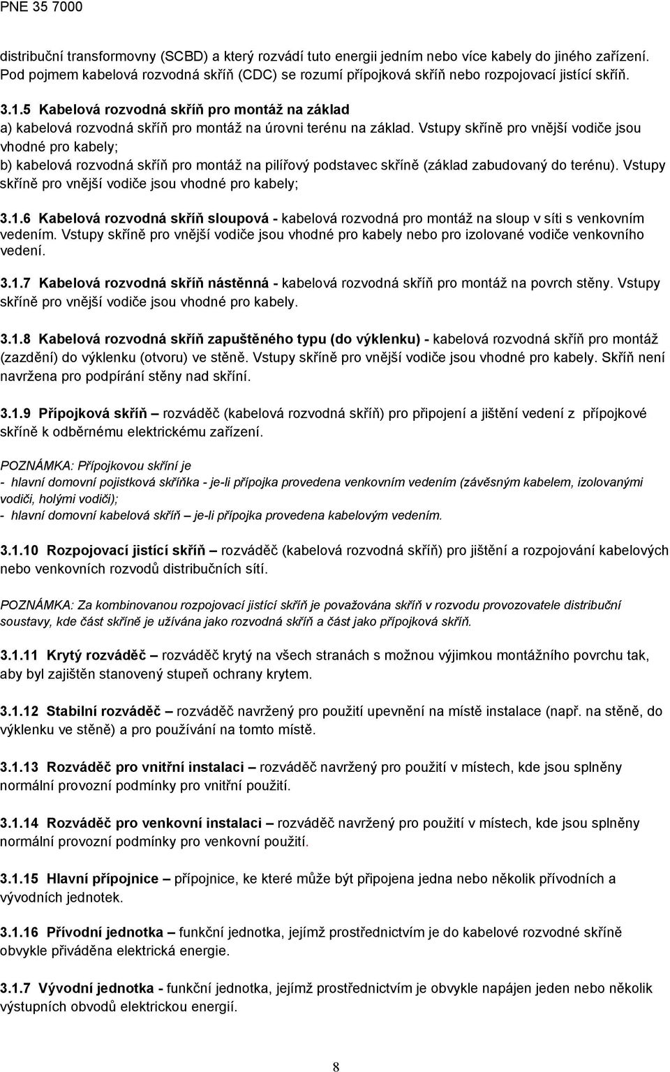 5 Kabelová rozvodná skříň pro montáž na základ a) kabelová rozvodná skříň pro montáž na úrovni terénu na základ.