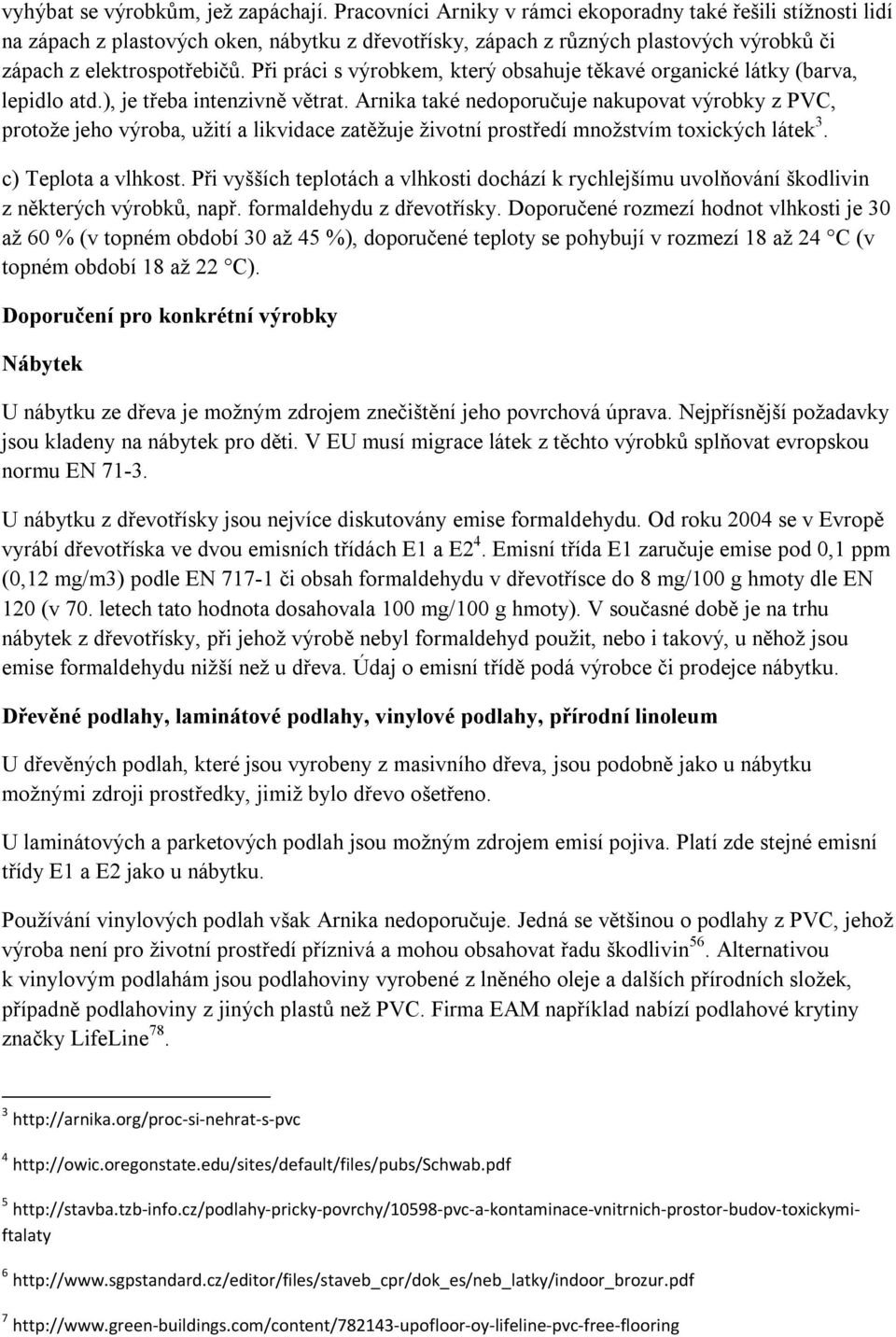 Při práci s výrobkem, který obsahuje těkavé organické látky (barva, lepidlo atd.), je třeba intenzivně větrat.