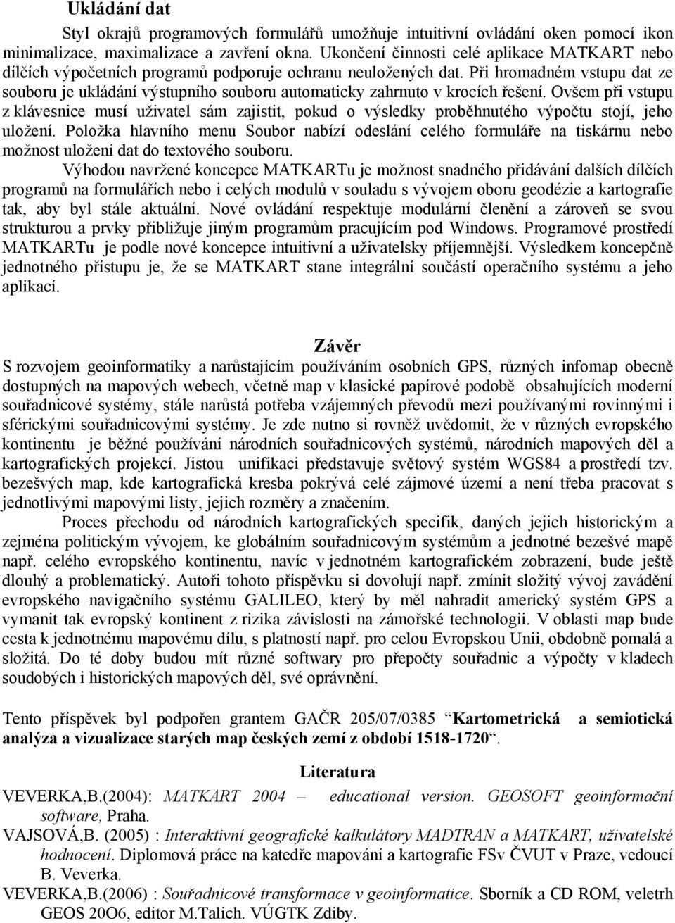 Při hromadném vstupu dat ze souboru je ukládání výstupního souboru automaticky zahrnuto v krocích řešení.