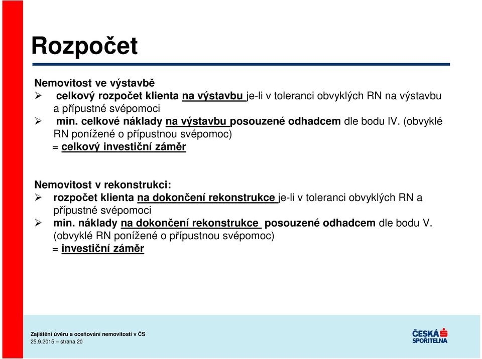 (obvyklé RN ponížené o přípustnou svépomoc) = celkový investiční záměr Nemovitost v rekonstrukci: rozpočet klienta na dokončení