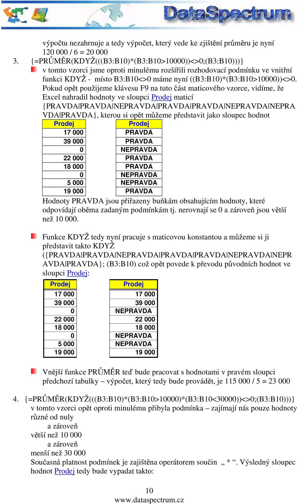 ((B3:B10)*(B3:B10>10000))<>0.