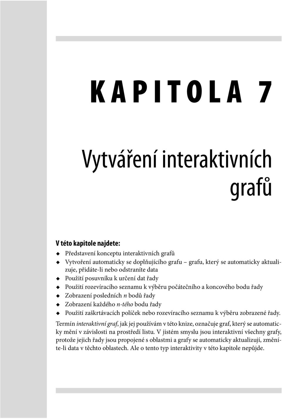 bodu řady Použití zaškrtávacích políček nebo rozevíracího seznamu k výběru zobrazené řady.