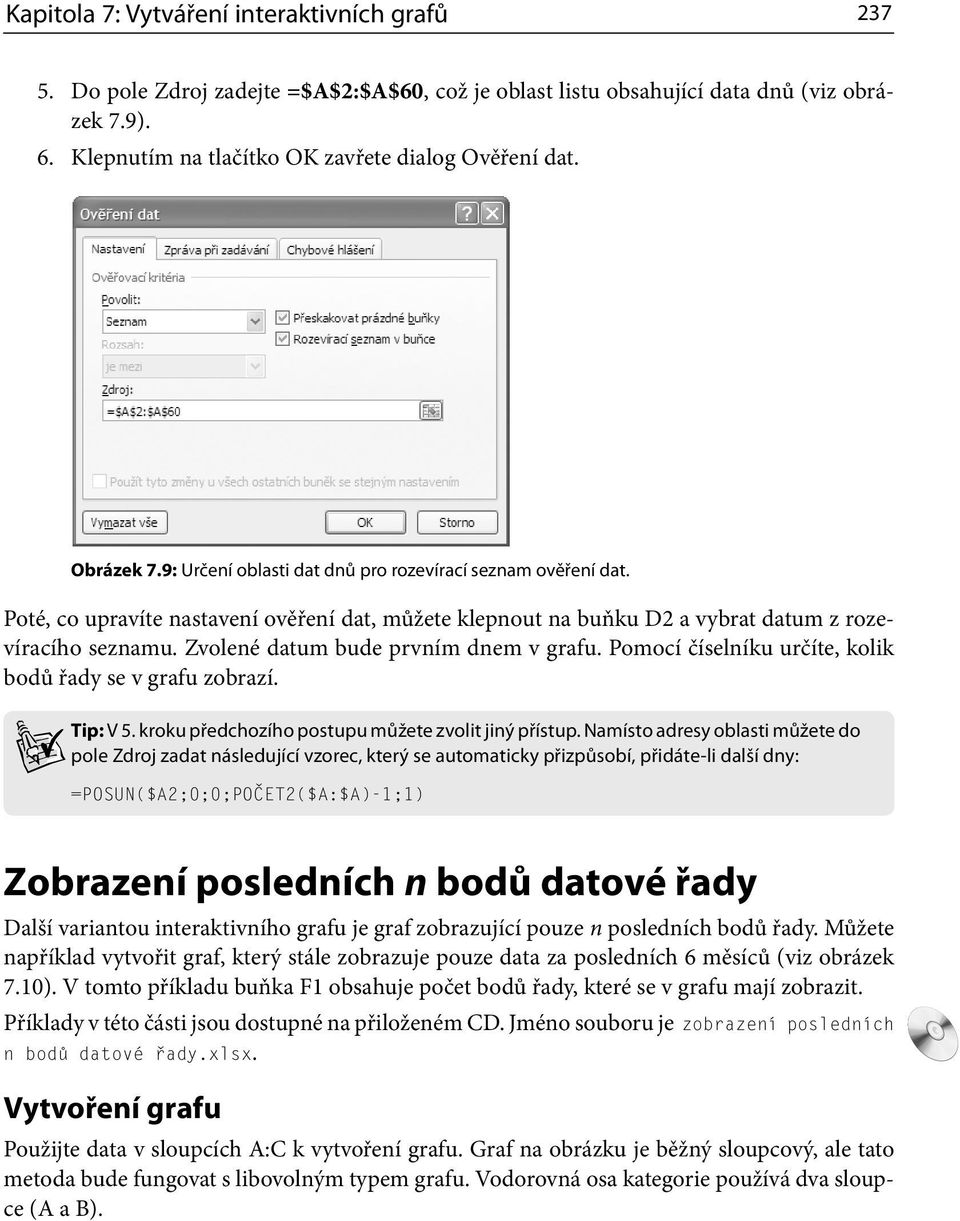 Zvolené datum bude prvním dnem v grafu. Pomocí číselníku určíte, kolik bodů řady se v grafu zobrazí. Tip: V 5. kroku předchozího postupu můžete zvolit jiný přístup.