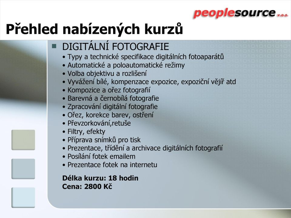 Zpracování digitální fotografie Ořez, korekce barev, ostření Převzorkování,retuše Filtry, efekty Příprava snímků pro tisk