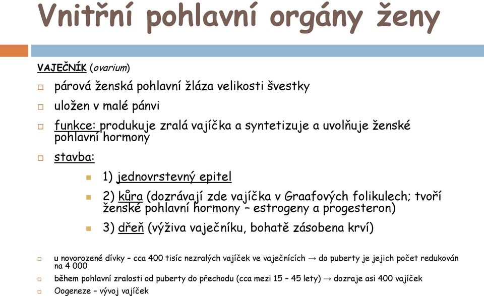 pohlavní hormony estrogeny a progesteron) 3) dřeň (výživa vaječníku, bohatě zásobena krví) u novorozené dívky cca 400 tisíc nezralých vajíček ve