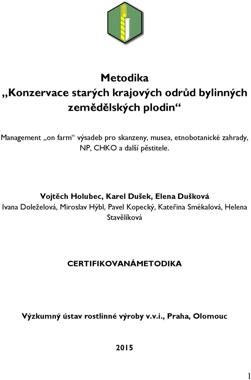 Vojtěch Holubec, Karel Dušek, Elena Dušková Ivana Doleželová, Miroslav Hýbl, Pavel Kopecký,