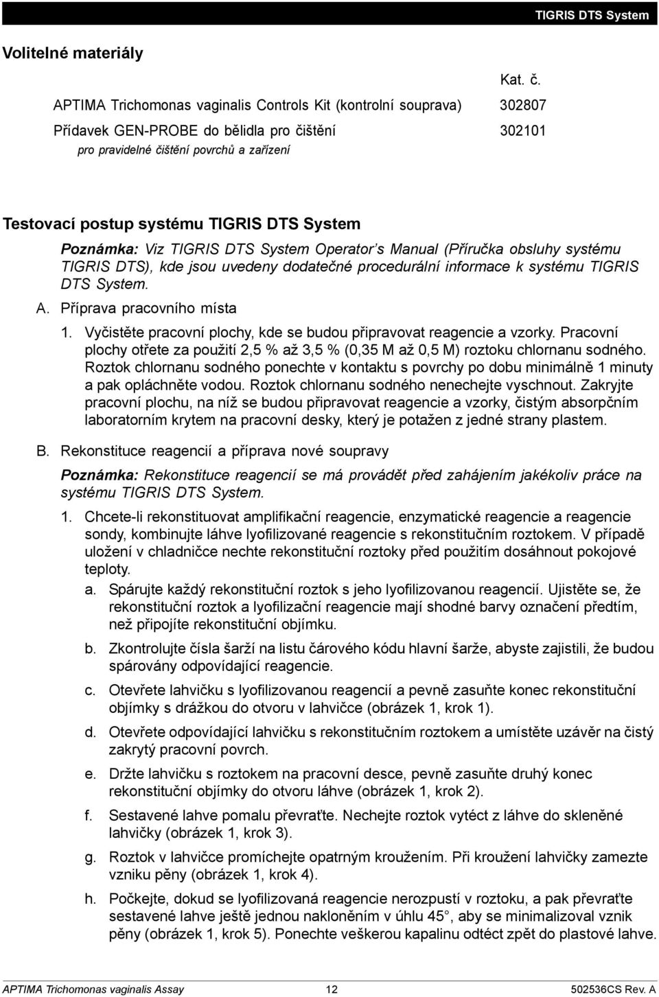 System Poznámka: Viz TIGRIS DTS System Operator s Manual (Příručka obsluhy systému TIGRIS DTS), kde jsou uvedeny dodatečné procedurální informace k systému TIGRIS DTS System. A.