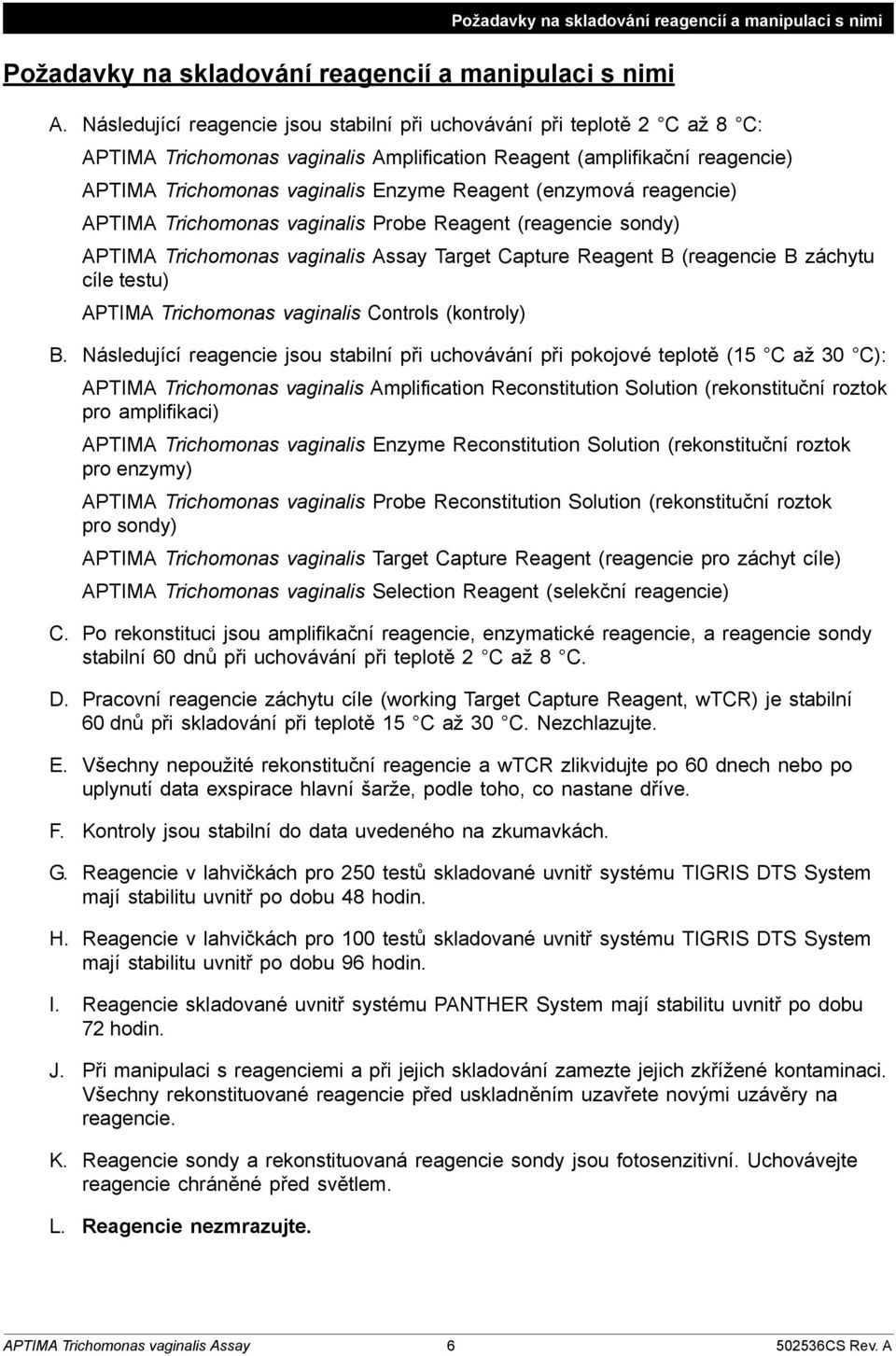 (enzymová reagencie) APTIMA Trichomonas vaginalis Probe Reagent (reagencie sondy) APTIMA Trichomonas vaginalis Assay Target Capture Reagent B (reagencie B záchytu cíle testu) APTIMA Trichomonas