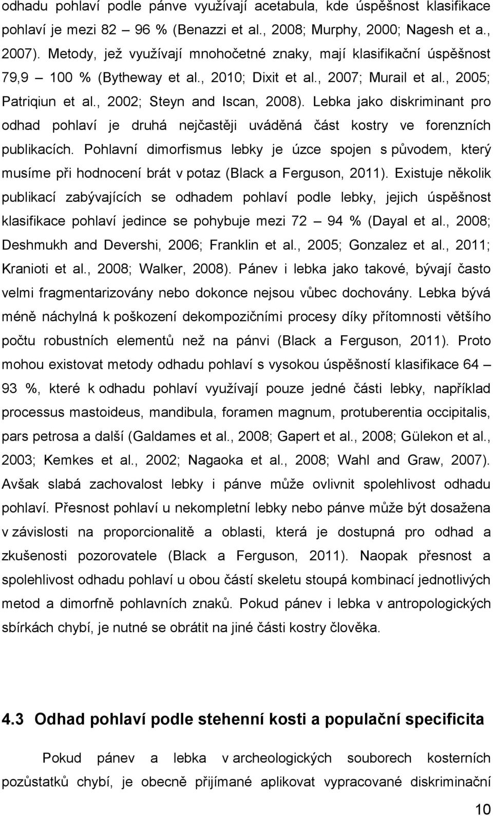 Lebka jako diskriminant pro odhad pohlaví je druhá nejčastěji uváděná část kostry ve forenzních publikacích.