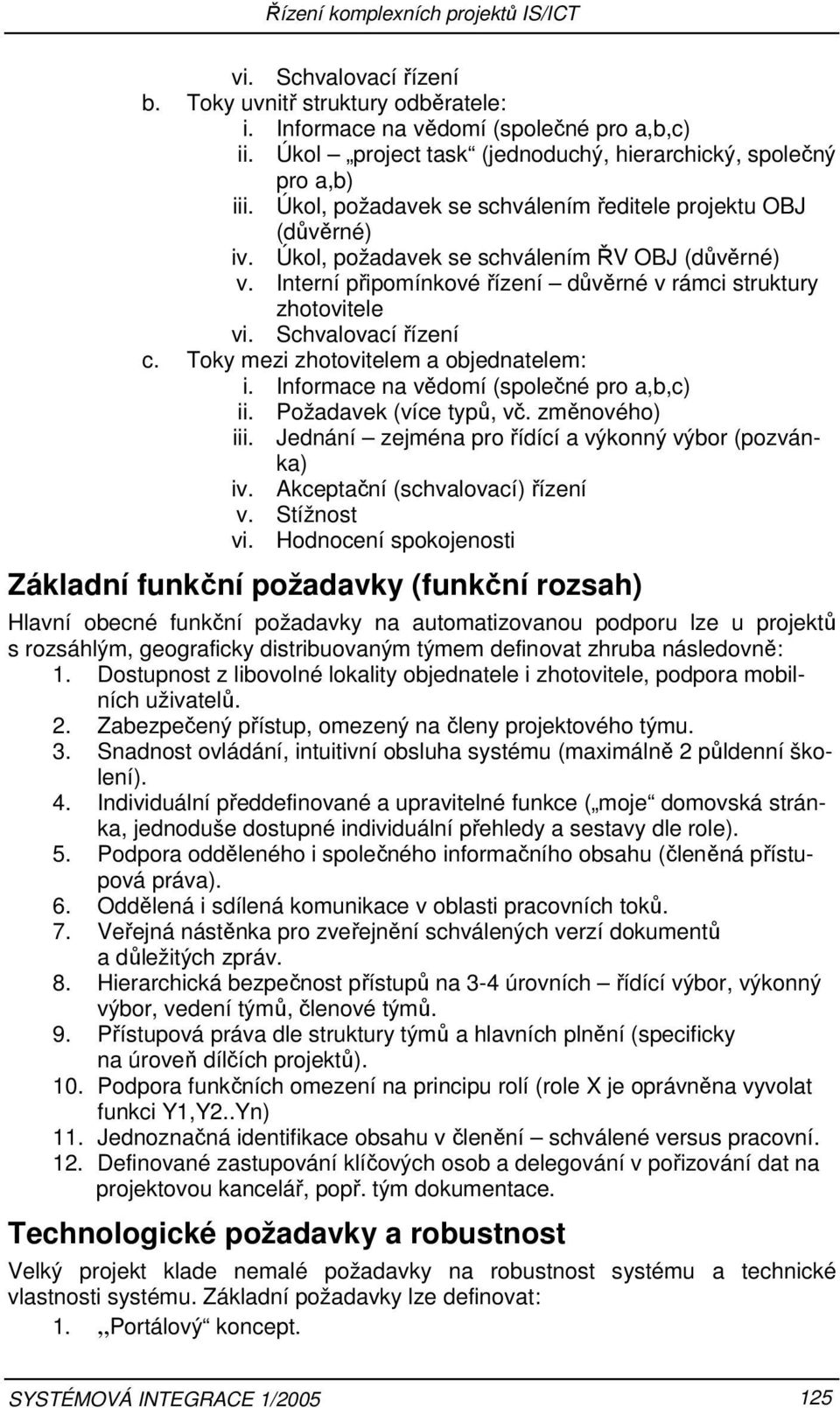 Schvalovací řízení c. Toky mezi zhotovitelem a objednatelem: i. Informace na vědomí (společné pro a,b,c) ii. Požadavek (více typů, vč. změnového) iii.