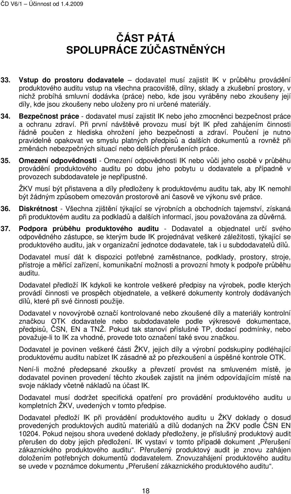 nebo, kde jsou vyráběny nebo zkoušeny její díly, kde jsou zkoušeny nebo uloženy pro ni určené materiály. 34.