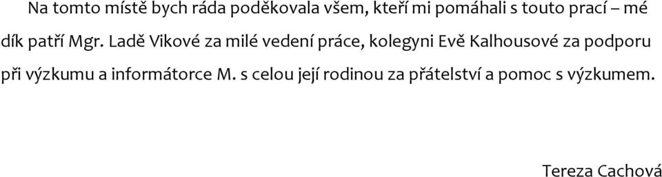 Ladě Vikové za milé vedení práce, kolegyni Evě Kalhousové za