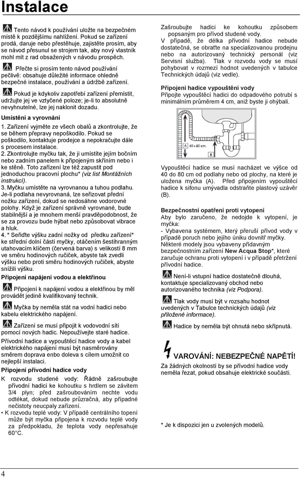 Přečte si prosím tento návod používání pečlivě: obsahuje důležité informace ohledně bezpečné instalace, používání a údržbě zařízení.