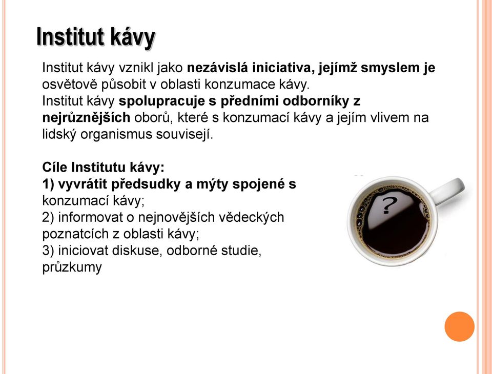 Institut kávy spolupracuje s předními odborníky z nejrůznějších oborů, které s konzumací kávy a jejím vlivem na