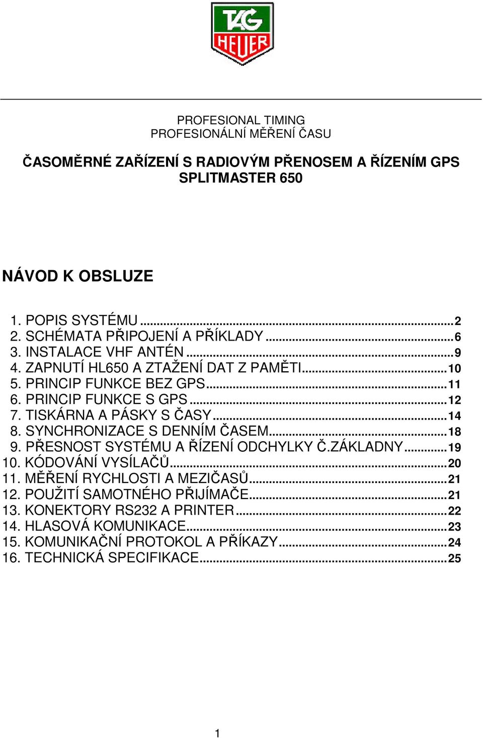 TISKÁRNA A PÁSKY S ČASY...14 8. SYNCHRONIZACE S DENNÍM ČASEM...18 9. PŘESNOST SYSTÉMU A ŘÍZENÍ ODCHYLKY Č.ZÁKLADNY...19 10. KÓDOVÁNÍ VYSÍLAČŮ...20 11.