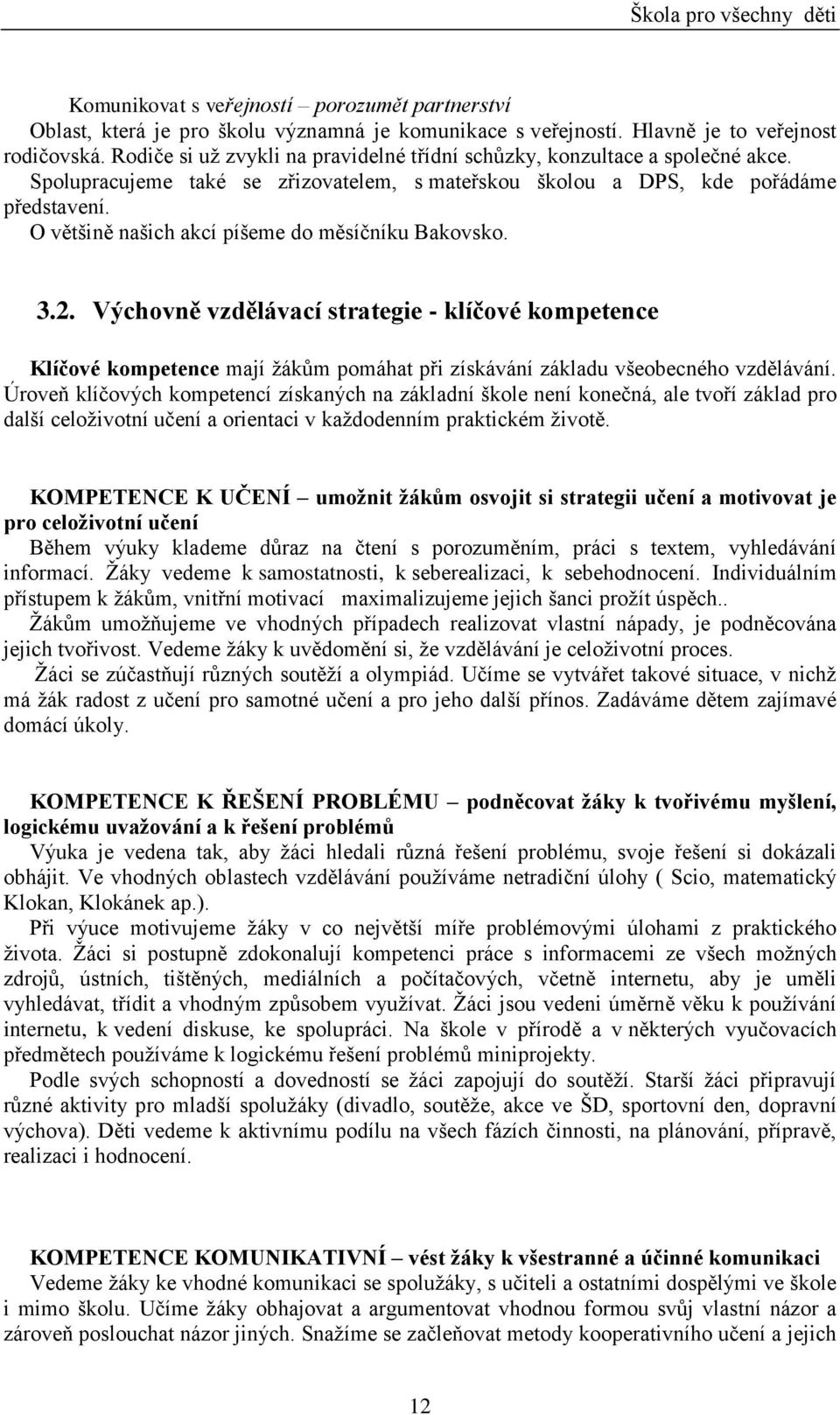 O většině našich akcí píšeme do měsíčníku Bakovsko. 3.2. Výchovně vzdělávací strategie - klíčové kompetence Klíčové kompetence mají žákům pomáhat při získávání základu všeobecného vzdělávání.