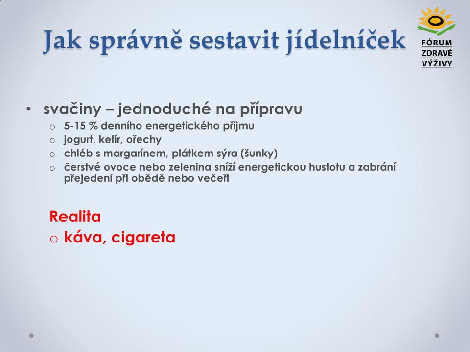 margarínem, plátkem sýra (šunky) čerstvé vce neb zelenina sníží