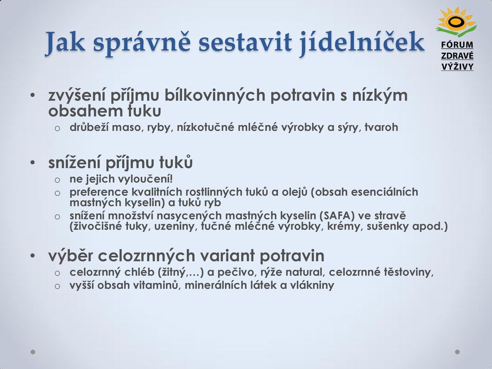 preference kvalitních rstlinných tuků a lejů (bsah esenciálních mastných kyselin) a tuků ryb snížení mnžství nasycených mastných kyselin