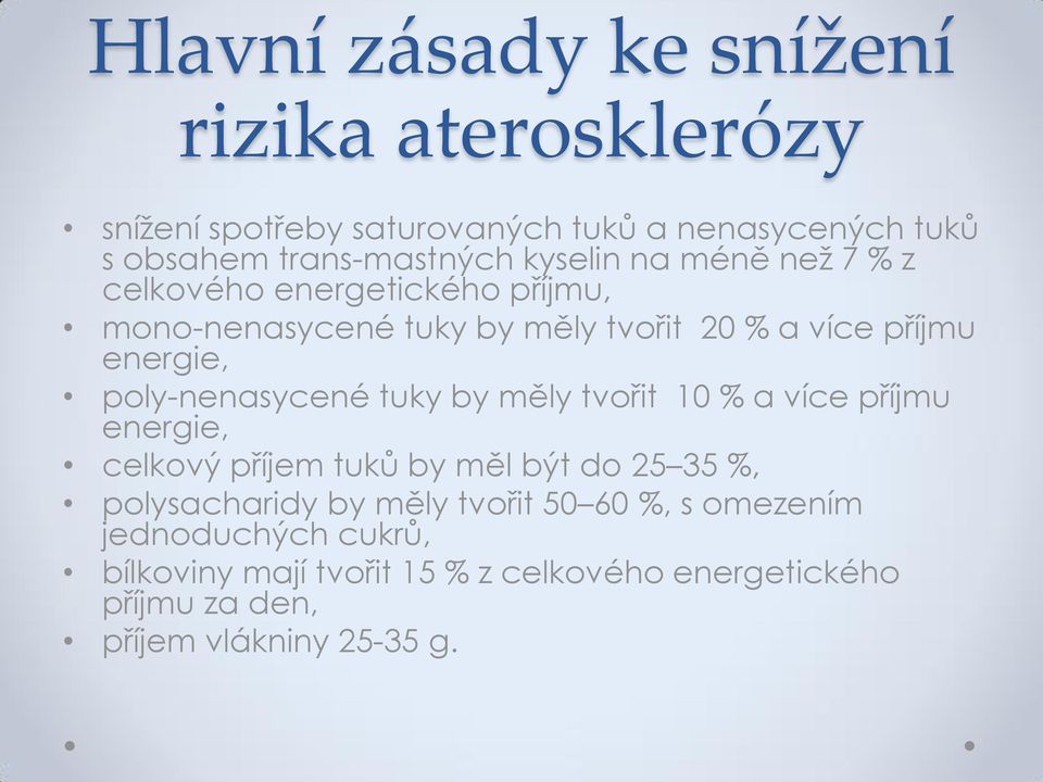 ply-nenasycené tuky by měly tvřit 10 % a více příjmu energie, celkvý příjem tuků by měl být d 25 35 %, plysacharidy by měly