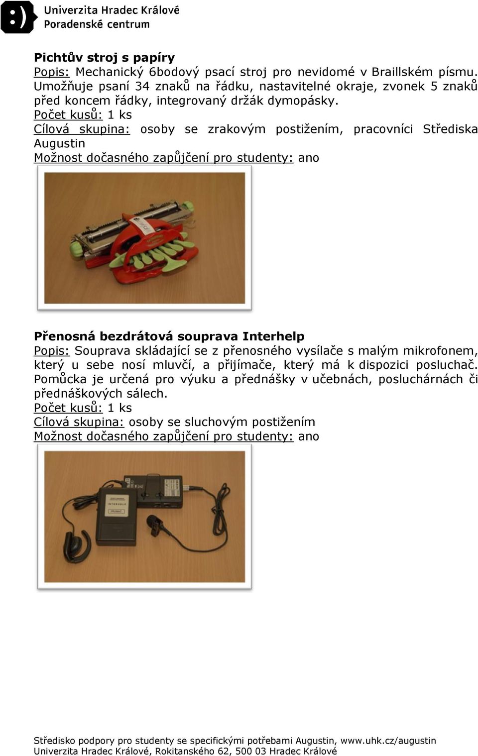 , pracovníci Střediska Augustin Přenosná bezdrátová souprava Interhelp Popis: Souprava skládající se z přenosného vysílače s malým